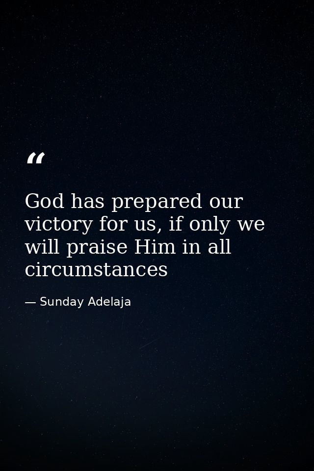 God has prepared our victory for us, if only we will praise Him in all circumstances — Sunday Adelaja