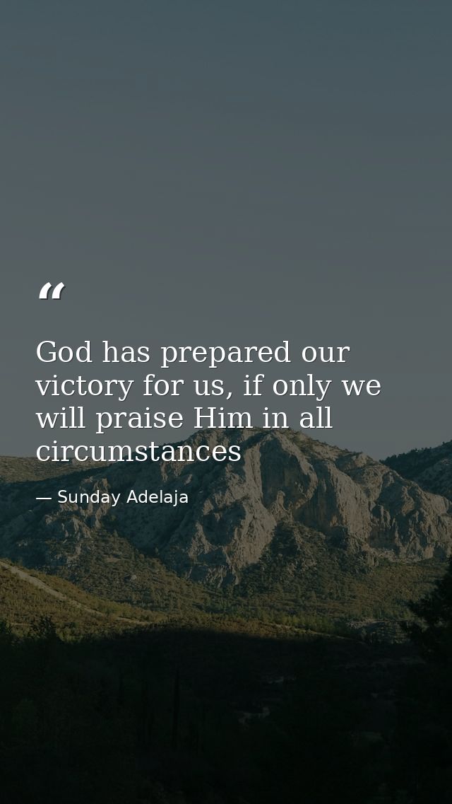God has prepared our victory for us, if only we will praise Him in all circumstances — Sunday Adelaja