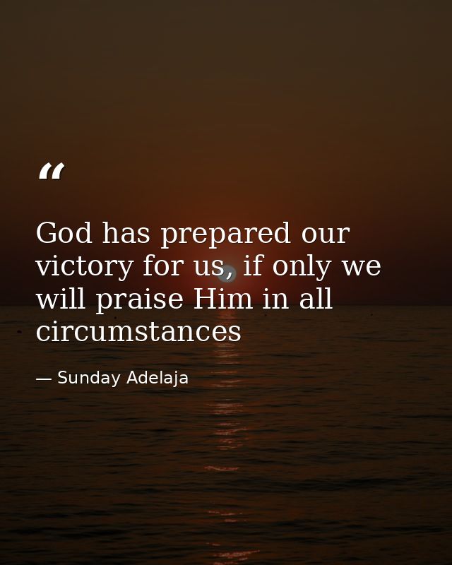 God has prepared our victory for us, if only we will praise Him in all circumstances — Sunday Adelaja