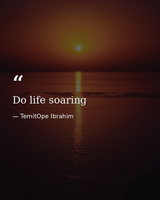 Do life soaring — TemitOpe Ibrahim