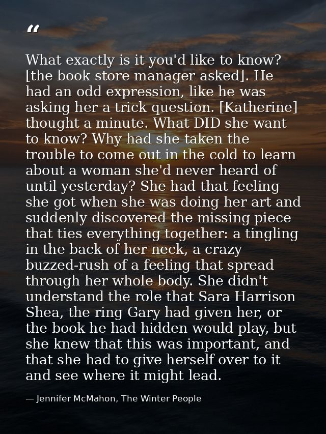 What exactly is it you'd like to know? [the book store manager asked]. He had an odd expression, like he was asking her  — Jennifer McMahon, The Winter People