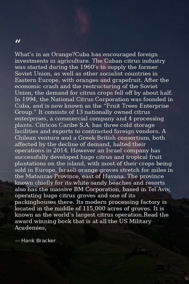 What’s in an Orange?Cuba has encouraged foreign investments in agriculture. The Cuban citrus industry was started during — Hank Bracker
