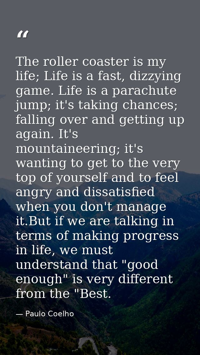 The roller coaster is my life; Life is a fast, dizzying game. Life is a parachute jump; it's taking chances; falling ove — Paulo Coelho