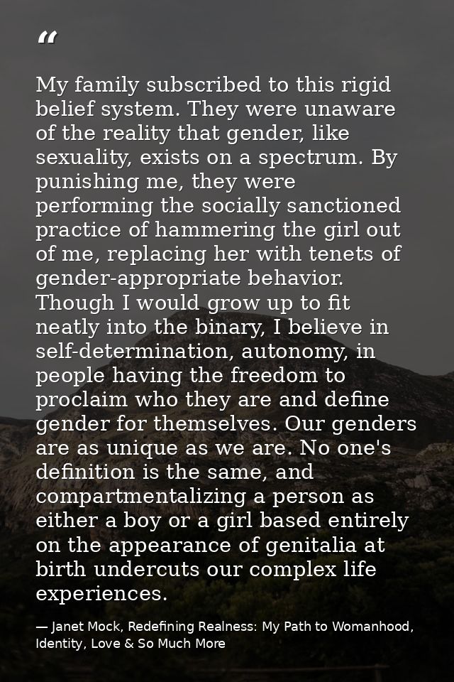 My family subscribed to this rigid belief system. They were unaware of the reality that gender, like sexuality, exists o — Janet Mock, Redefining Realness: My Path to Womanhood, Identity, Love & So Much More