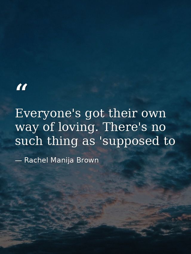 Everyone's got their own way of loving. There's no such thing as 'supposed to — Rachel Manija Brown