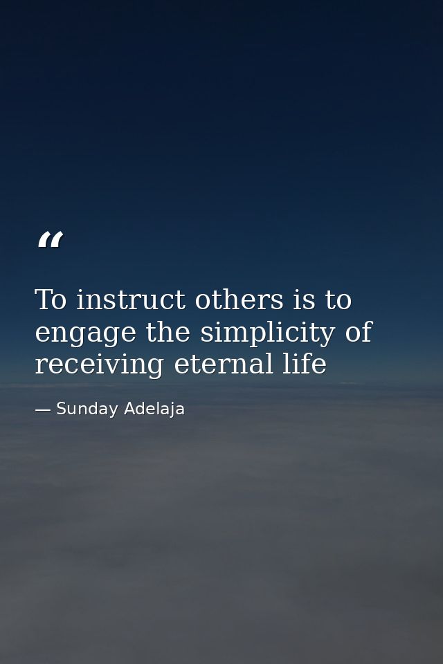 To instruct others is to engage the simplicity of receiving eternal life — Sunday Adelaja