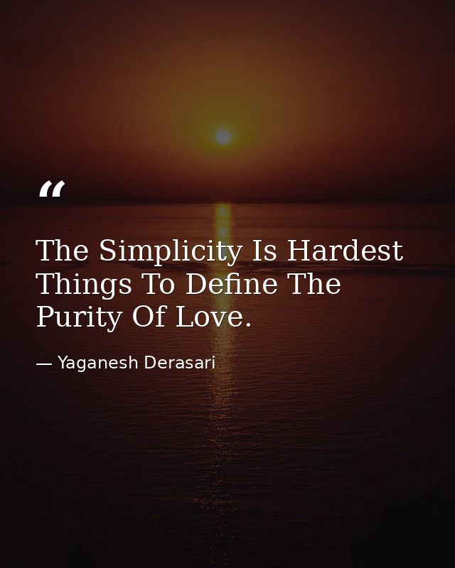 The Simplicity Is Hardest Things To Define The Purity Of Love. — Yaganesh Derasari