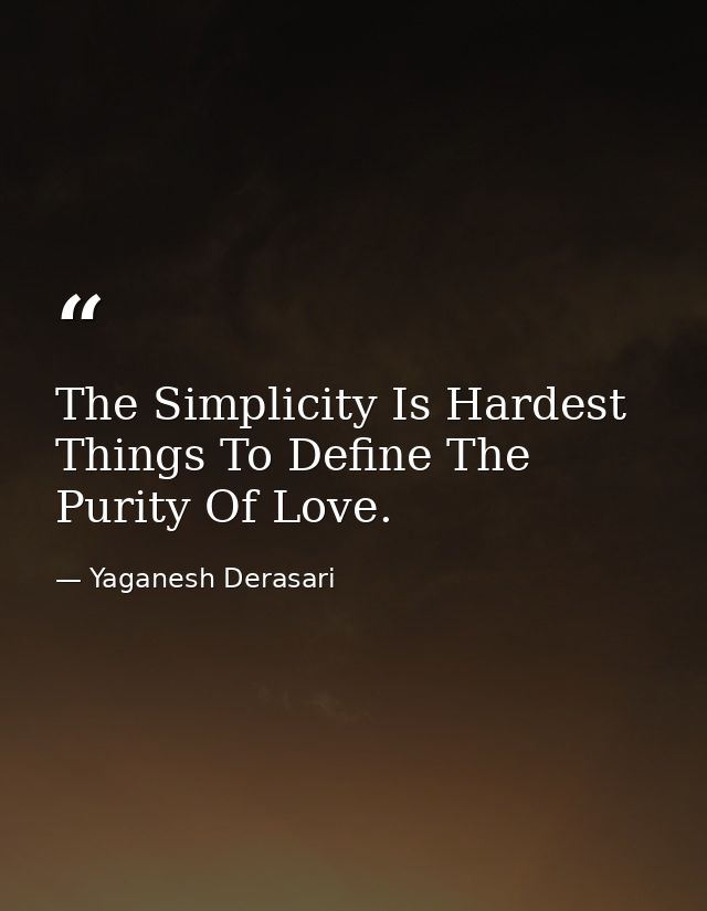 The Simplicity Is Hardest Things To Define The Purity Of Love. — Yaganesh Derasari