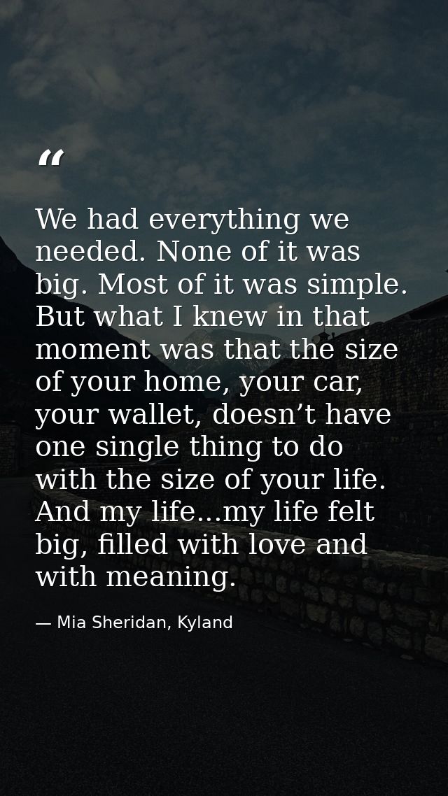 We had everything we needed. None of it was big. Most of it was simple. But what I knew in that moment was that the size — Mia Sheridan, Kyland