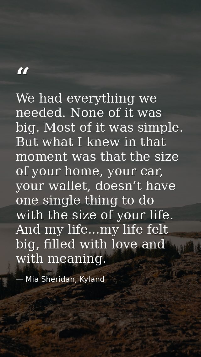 We had everything we needed. None of it was big. Most of it was simple. But what I knew in that moment was that the size — Mia Sheridan, Kyland