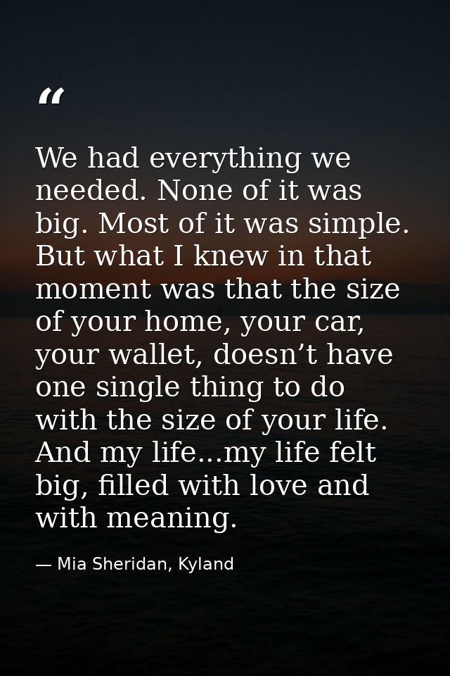 We had everything we needed. None of it was big. Most of it was simple. But what I knew in that moment was that the size — Mia Sheridan, Kyland