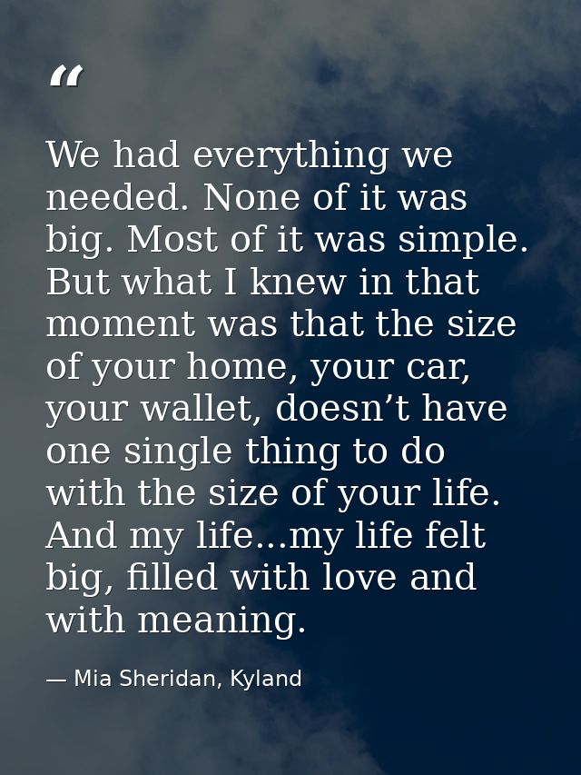 We had everything we needed. None of it was big. Most of it was simple. But what I knew in that moment was that the size — Mia Sheridan, Kyland