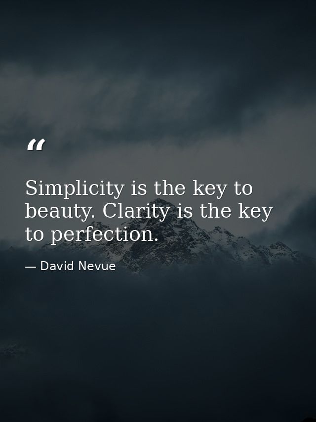 Simplicity is the key to beauty. Clarity is the key to perfection. — David Nevue