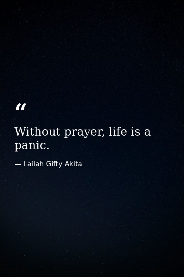 Without prayer, life is a panic. — Lailah Gifty Akita