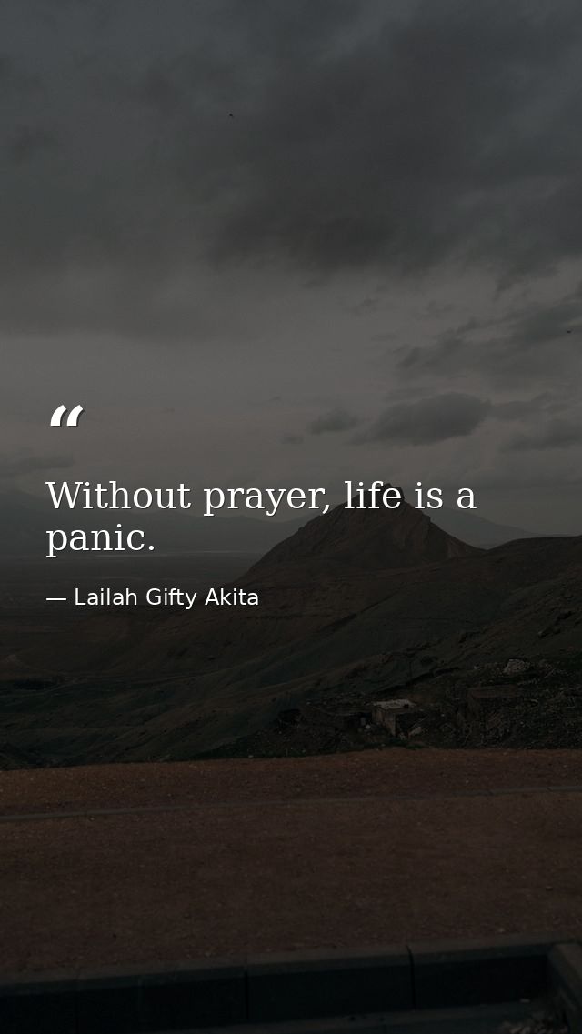 Without prayer, life is a panic. — Lailah Gifty Akita