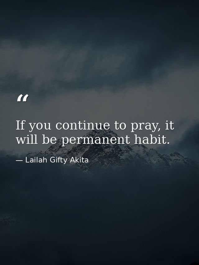 If you continue to pray, it will be permanent habit. — Lailah Gifty Akita