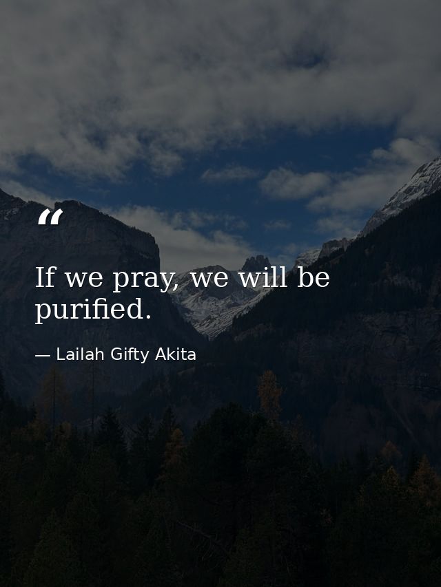 If we pray, we will be purified. — Lailah Gifty Akita