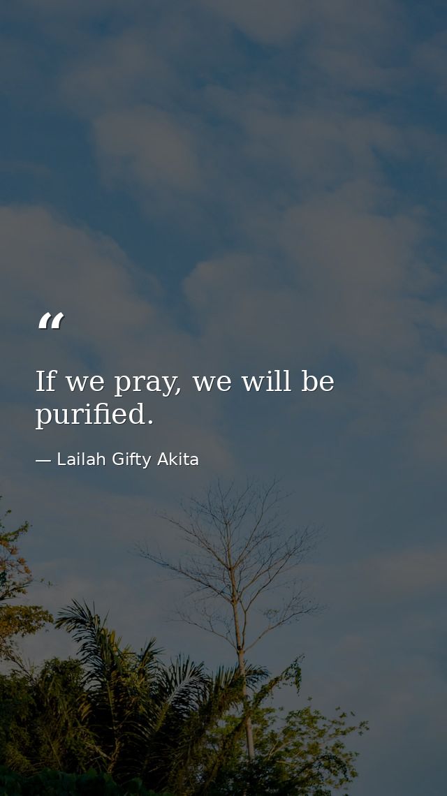 If we pray, we will be purified. — Lailah Gifty Akita