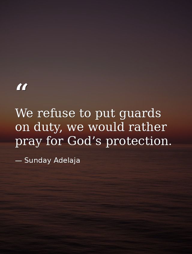 We refuse to put guards on duty, we would rather pray for God’s protection. — Sunday Adelaja
