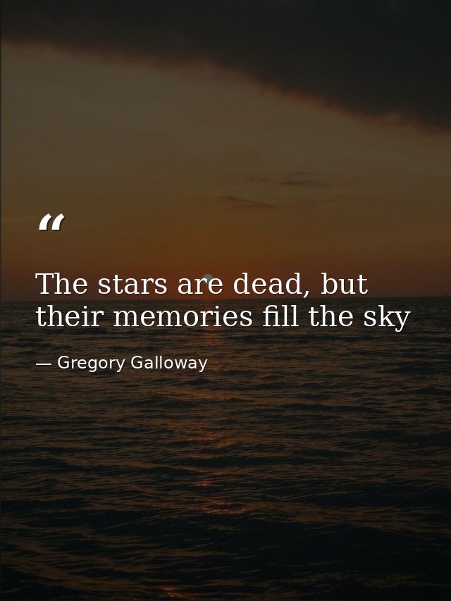 The stars are dead, but their memories fill the sky — Gregory Galloway