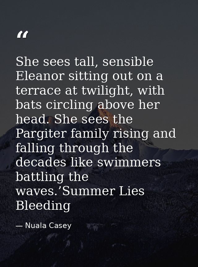 She sees tall, sensible Eleanor sitting out on a terrace at twilight, with bats circling above her head. She sees the Pa — Nuala Casey