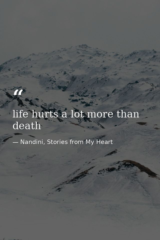 life hurts a lot more than death — Nandini, Stories from My Heart