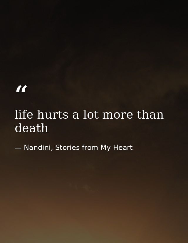 life hurts a lot more than death — Nandini, Stories from My Heart
