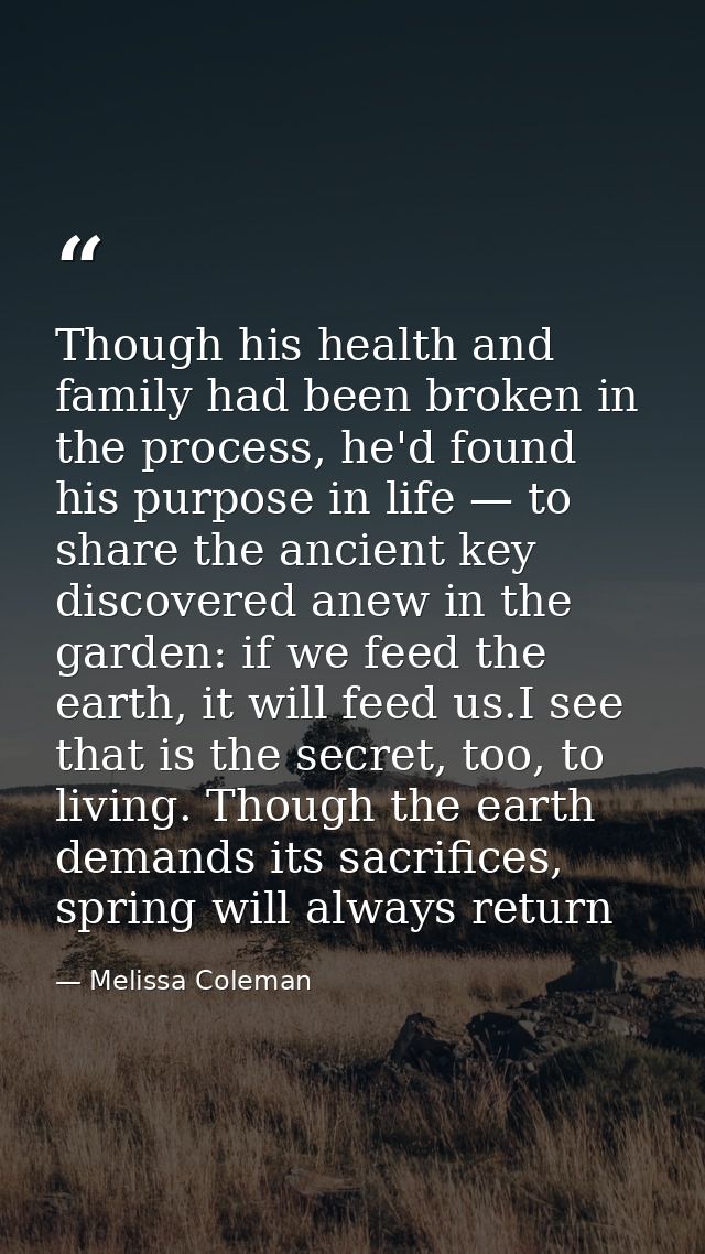 Though his health and family had been broken in the process, he'd found his purpose in life — to share the ancient key d — Melissa Coleman