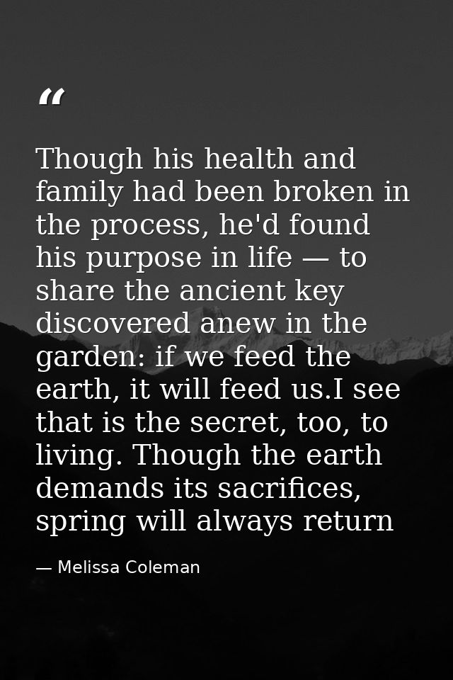 Though his health and family had been broken in the process, he'd found his purpose in life — to share the ancient key d — Melissa Coleman