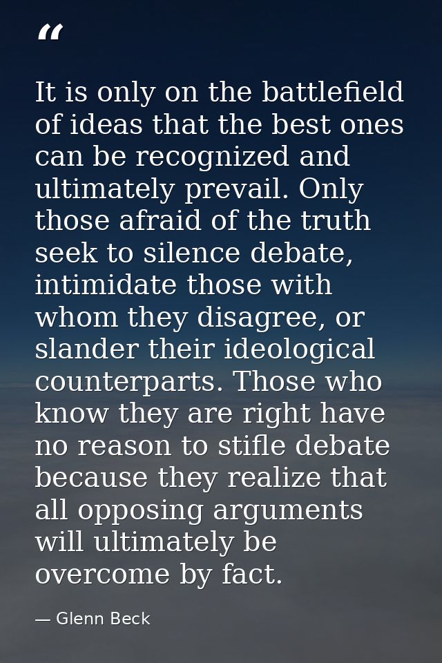 It is only on the battlefield of ideas that the best ones can be recognized and ultimately prevail. Only those afraid of — Glenn Beck