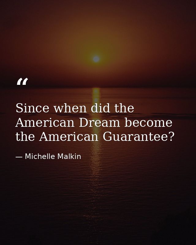 Since when did the American Dream become the American Guarantee? — Michelle Malkin