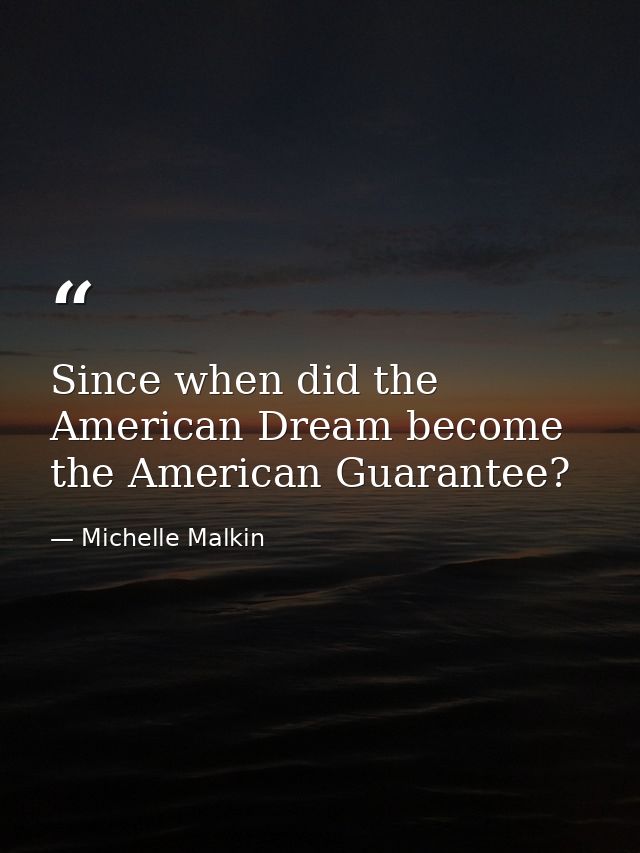 Since when did the American Dream become the American Guarantee? — Michelle Malkin