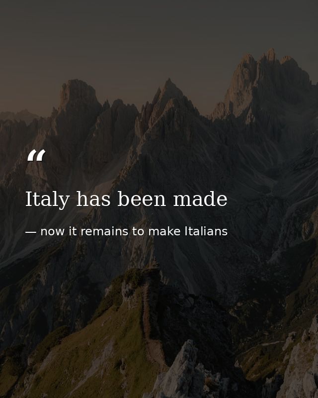 Italy has been made — now it remains to make Italians