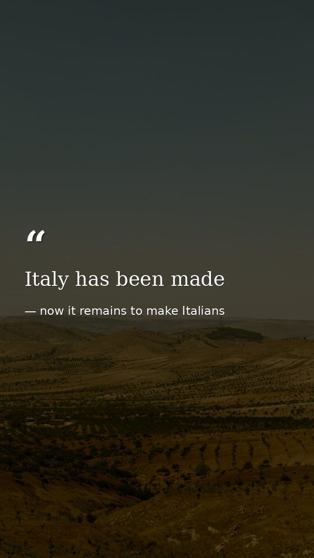 Italy has been made — now it remains to make Italians