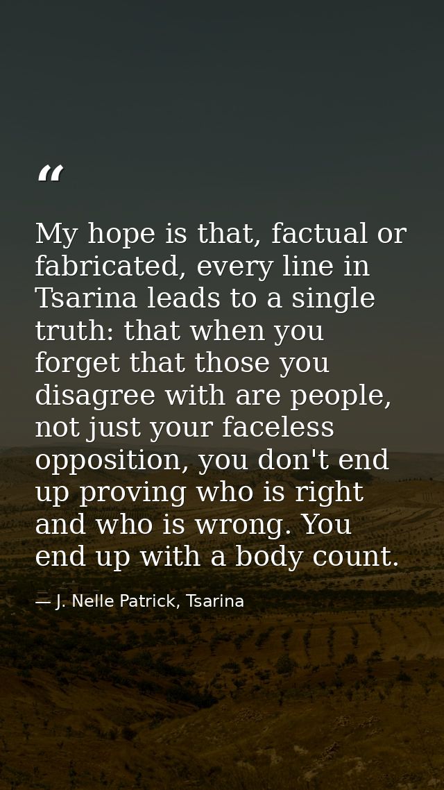My hope is that, factual or fabricated, every line in Tsarina leads to a single truth: that when you forget that those y — J. Nelle Patrick, Tsarina