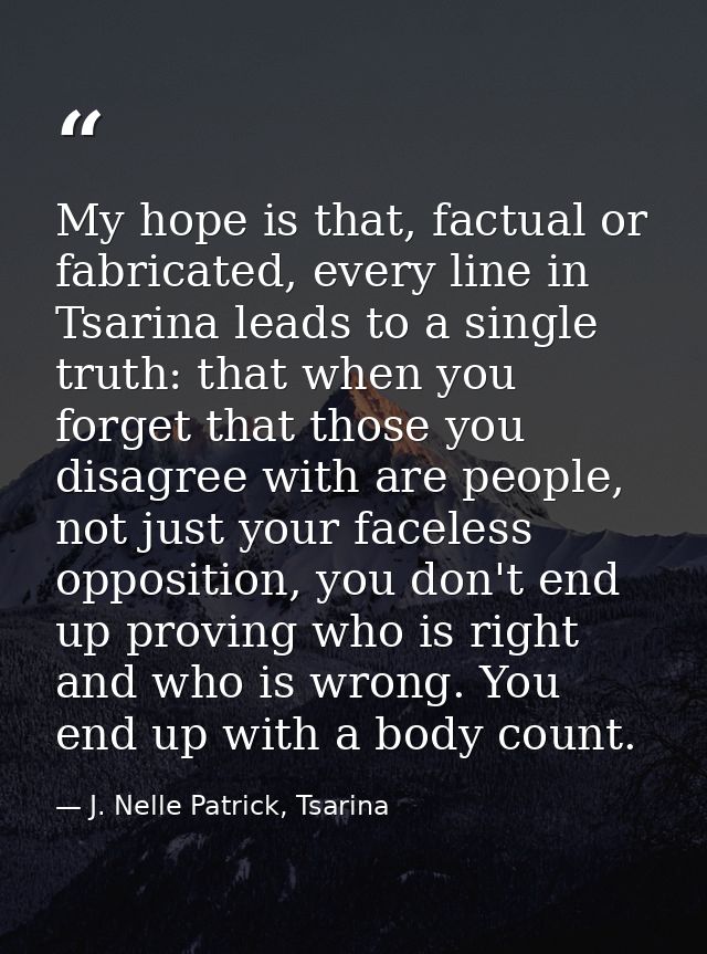 My hope is that, factual or fabricated, every line in Tsarina leads to a single truth: that when you forget that those y — J. Nelle Patrick, Tsarina