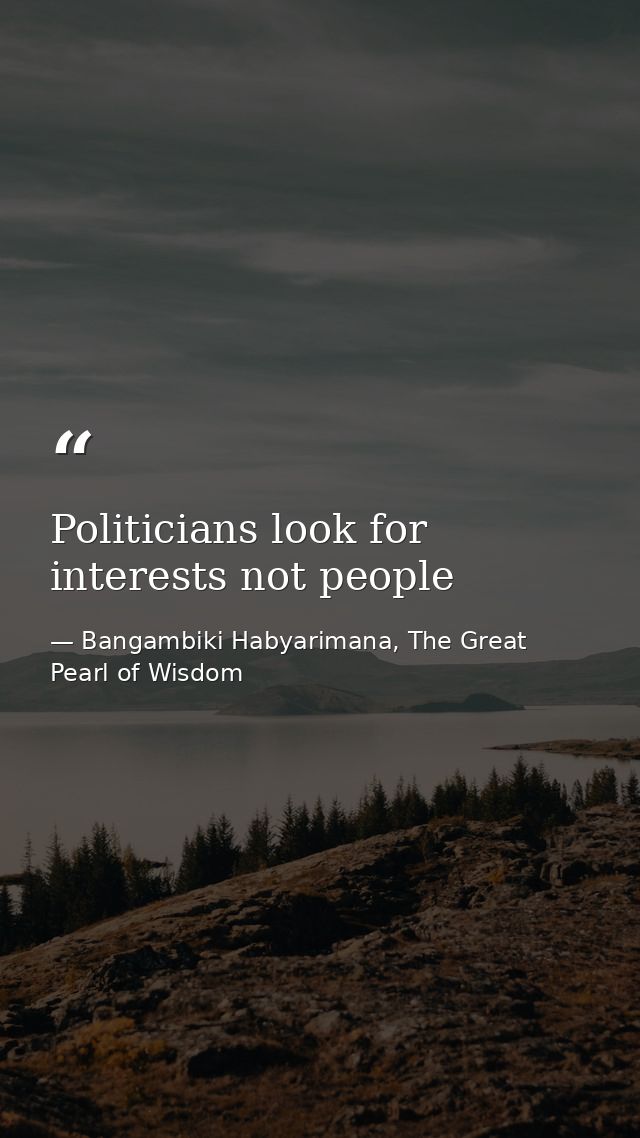 Politicians look for interests not people — Bangambiki Habyarimana, The Great Pearl of Wisdom