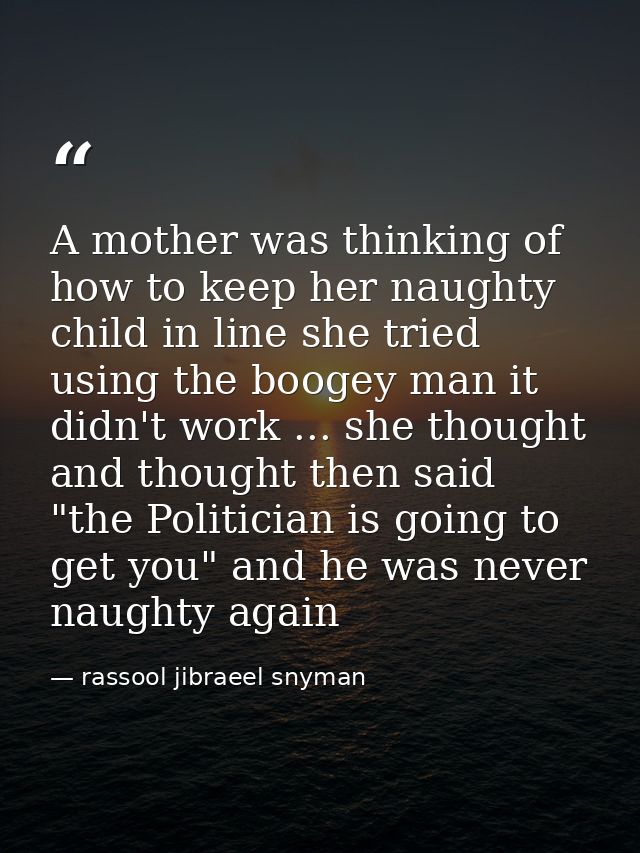 A mother was thinking of how to keep her naughty child in line she tried using the boogey man it didn't work ... she tho — rassool jibraeel snyman
