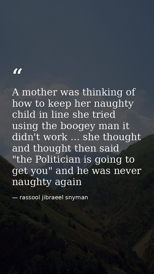 A mother was thinking of how to keep her naughty child in line she tried using the boogey man it didn't work ... she tho — rassool jibraeel snyman
