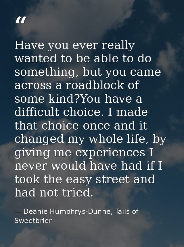 Have you ever really wanted to be able to do something, but you came across a roadblock of some kind?You have a difficul — Deanie Humphrys-Dunne, Tails of Sweetbrier