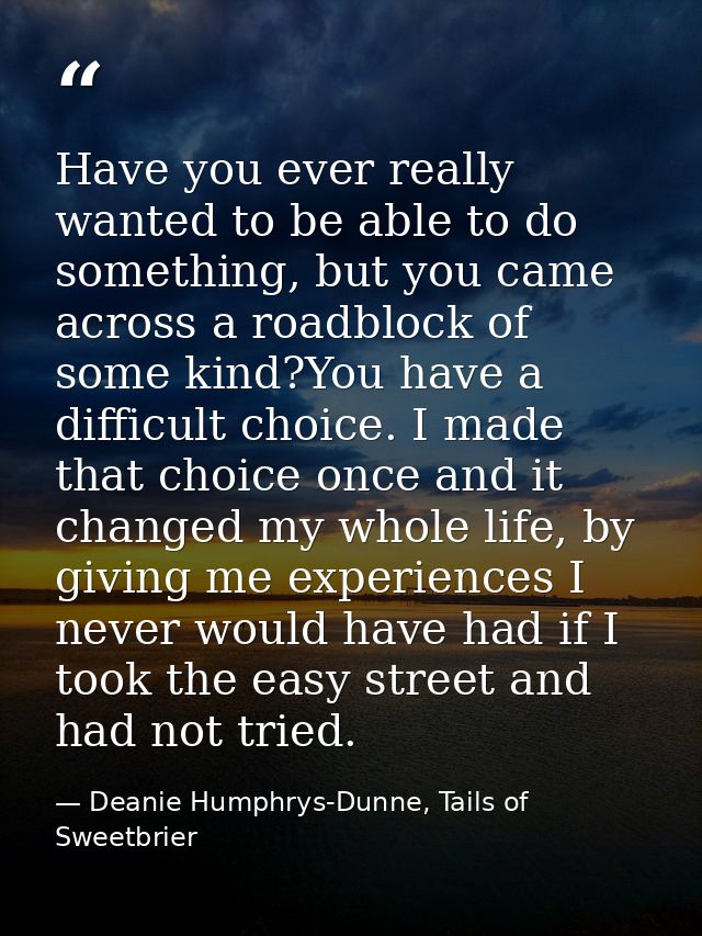 Have you ever really wanted to be able to do something, but you came across a roadblock of some kind?You have a difficul — Deanie Humphrys-Dunne, Tails of Sweetbrier