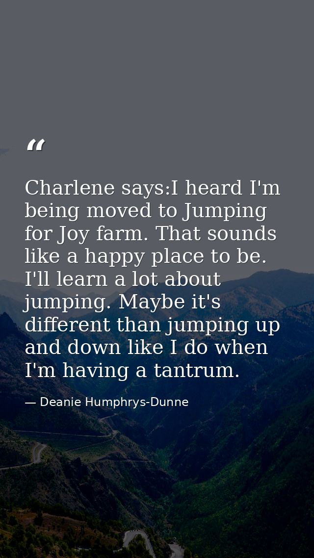 Charlene says:I heard I'm being moved to Jumping for Joy farm. That sounds like a happy place to be. I'll learn a lot ab — Deanie Humphrys-Dunne