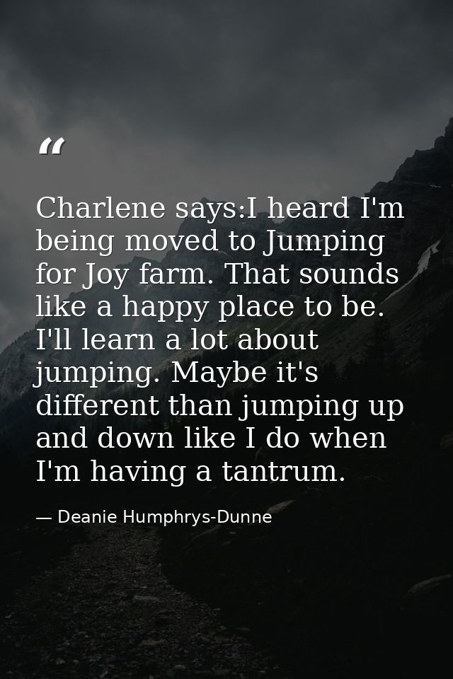 Charlene says:I heard I'm being moved to Jumping for Joy farm. That sounds like a happy place to be. I'll learn a lot ab — Deanie Humphrys-Dunne