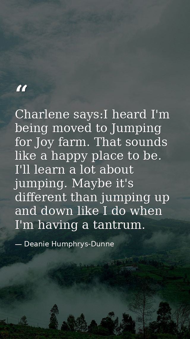 Charlene says:I heard I'm being moved to Jumping for Joy farm. That sounds like a happy place to be. I'll learn a lot ab — Deanie Humphrys-Dunne