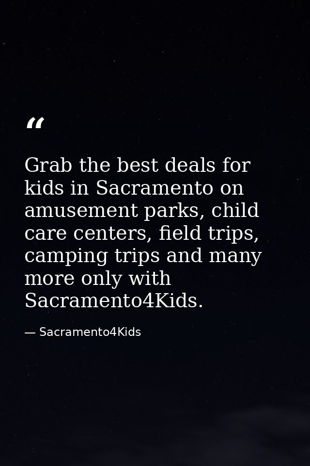 Grab the best deals for kids in Sacramento on amusement parks, child care centers, field trips, camping trips and many m — Sacramento4Kids