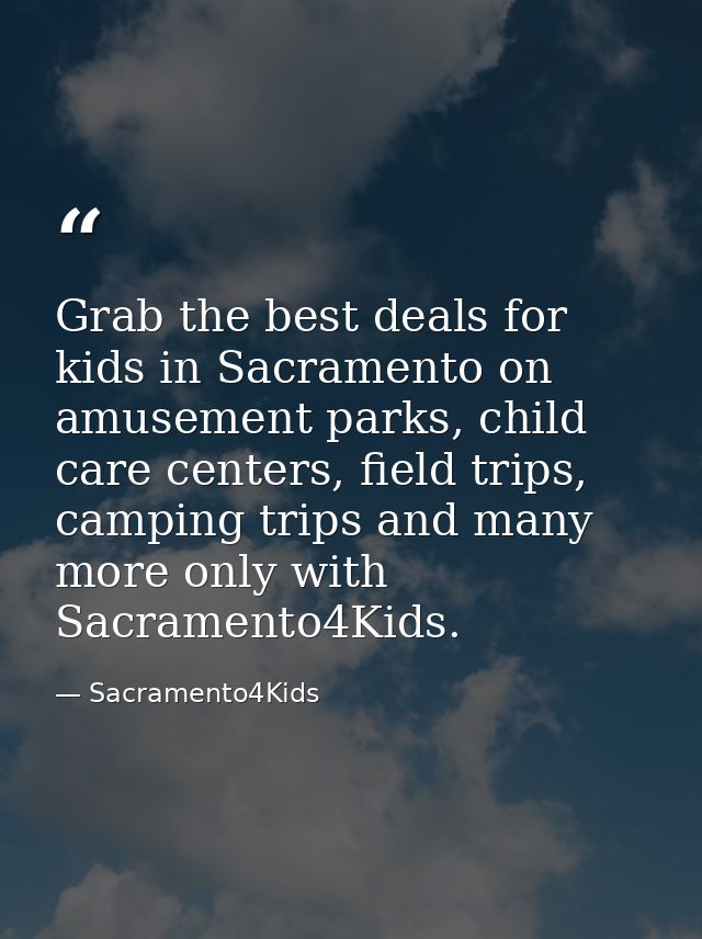 Grab the best deals for kids in Sacramento on amusement parks, child care centers, field trips, camping trips and many m — Sacramento4Kids