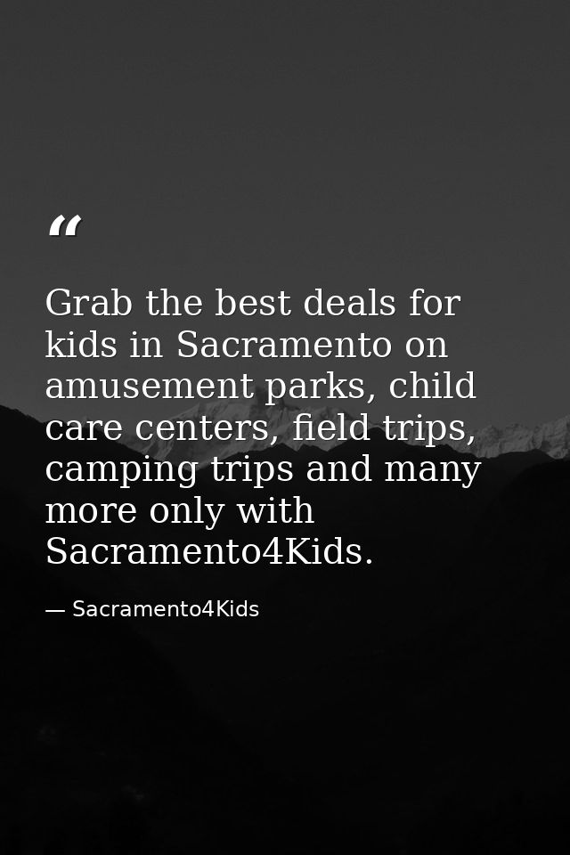 Grab the best deals for kids in Sacramento on amusement parks, child care centers, field trips, camping trips and many m — Sacramento4Kids