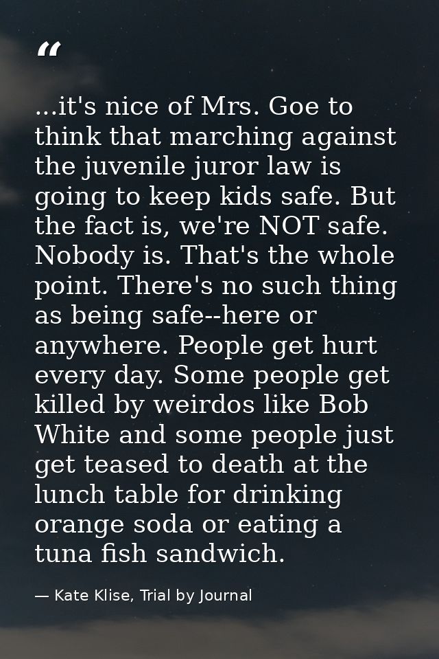 ...it's nice of Mrs. Goe to think that marching against the juvenile juror law is going to keep kids safe. But the fact  — Kate Klise, Trial by Journal