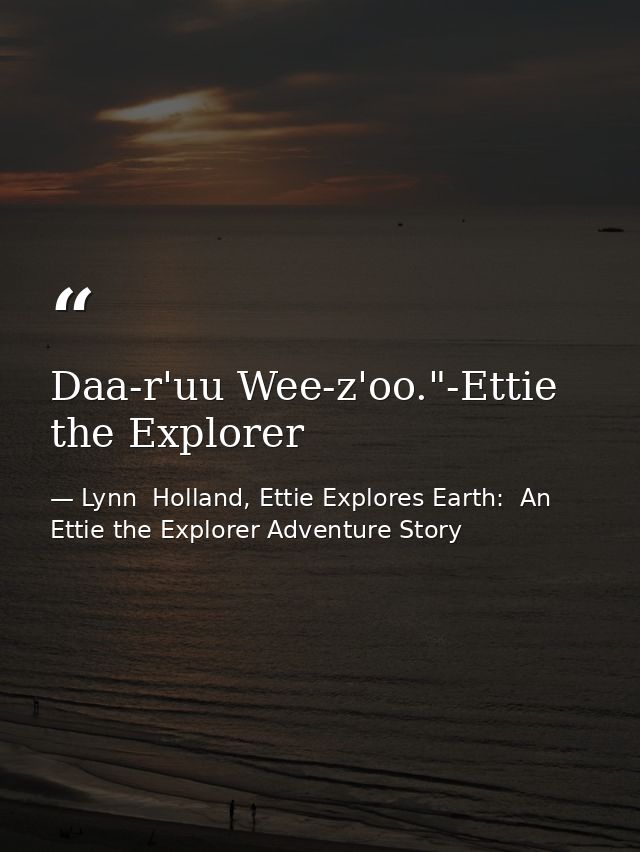Daa-r'uu Wee-z'oo."-Ettie the Explorer — Lynn  Holland, Ettie Explores Earth:  An Ettie the Explorer Adventure Story