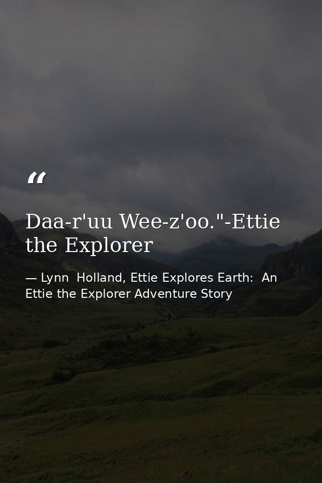 Daa-r'uu Wee-z'oo."-Ettie the Explorer — Lynn  Holland, Ettie Explores Earth:  An Ettie the Explorer Adventure Story